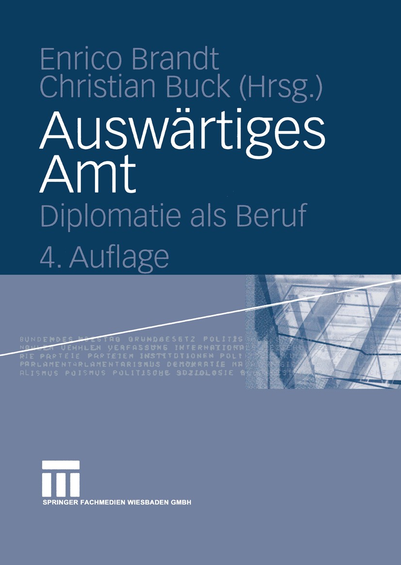 Titlebook: Auswärtiges Amt; Diplomatie als Beruf Enrico Brandt,Christian Buck Book 2005Latest edition Springer Fachmedien Wiesbaden 2005 Arbeit.Auslan Titlebook: Auswärtiges Amt; Diplomatie als Beruf Enrico Brandt,Christian Buck Book 2005Latest edition Springer Fachmedien Wiesbaden 2005 Arbeit.Auslan