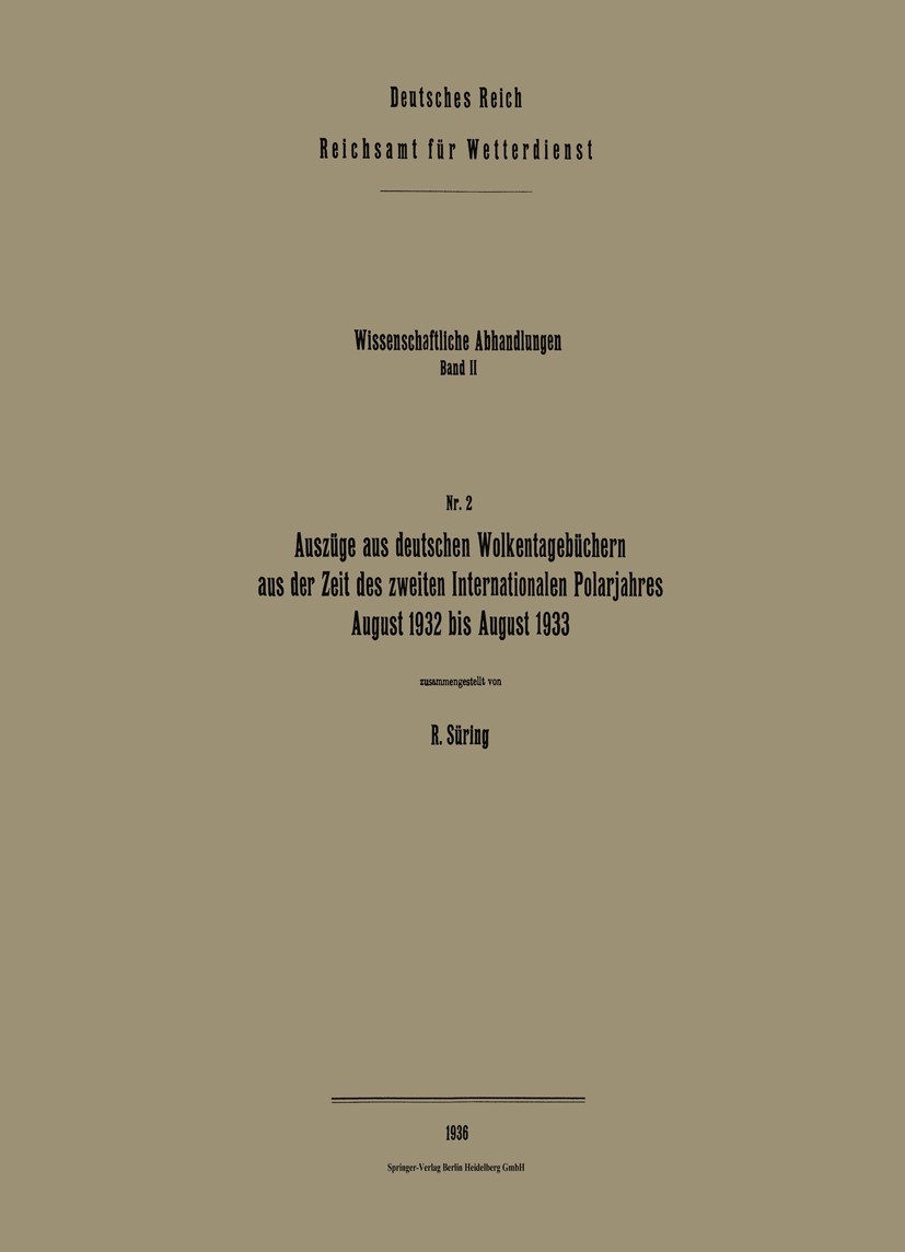 Titlebook: Auszüge aus deutschen Wolkentagebüchern aus der Zeit des zweiten Internationalen Polarjahres, August; R. Süring Book 1936 Springer-Verlag Titlebook: Auszüge aus deutschen Wolkentagebüchern aus der Zeit des zweiten Internationalen Polarjahres, August; R. Süring Book 1936 Springer-Verlag