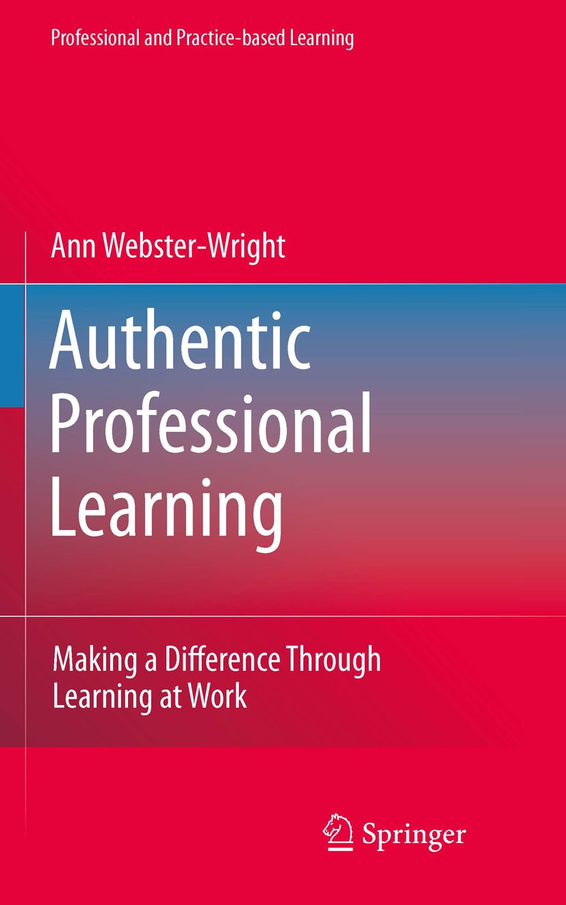 Titlebook: Authentic Professional Learning; Making a Difference Ann Webster-Wright Book 2010 Springer Science+Business Media B.V. 2010 Adult Educatio Titlebook: Authentic Professional Learning; Making a Difference Ann Webster-Wright Book 2010 Springer Science+Business Media B.V. 2010 Adult Educatio