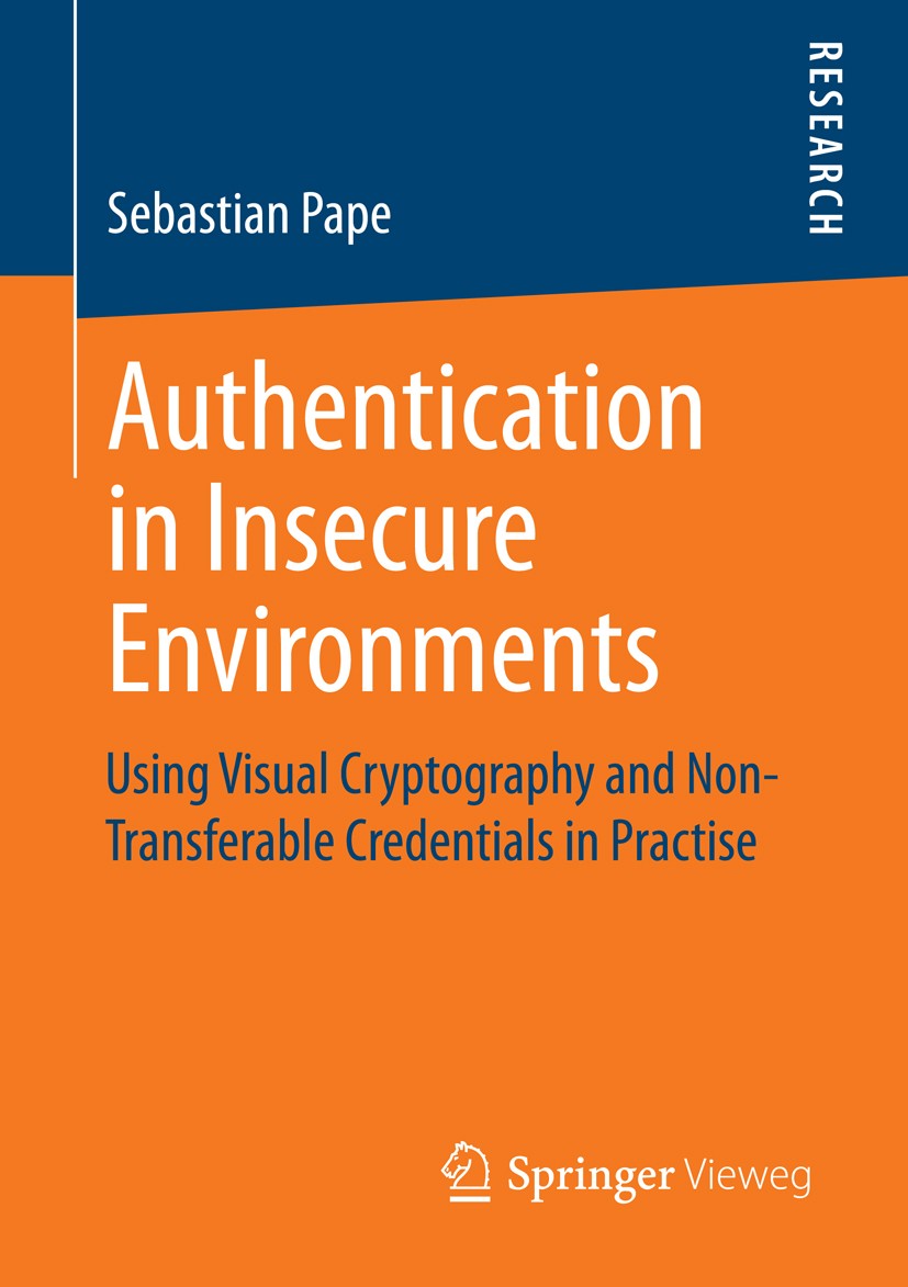 Titlebook: Authentication in Insecure Environments; Using Visual Cryptog Sebastian Pape Book 2014 Springer Fachmedien Wiesbaden 2014 Authentication.Co Titlebook: Authentication in Insecure Environments; Using Visual Cryptog Sebastian Pape Book 2014 Springer Fachmedien Wiesbaden 2014 Authentication.Co