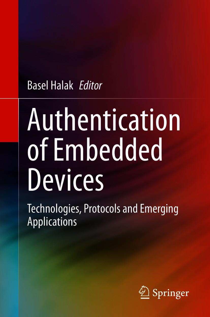 Titlebook: Authentication of Embedded Devices; Technologies, Protoc Basel Halak Book 2021 Springer Nature Switzerland AG 2021 IC Authentication Protoc Titlebook: Authentication of Embedded Devices; Technologies, Protoc Basel Halak Book 2021 Springer Nature Switzerland AG 2021 IC Authentication Protoc