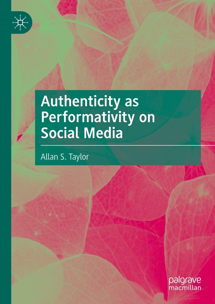 Titlebook: Authenticity as Performativity on Social Media; Allan S. Taylor Book 2022 The Editor(s) (if applicable) and The Author(s), under exclusive Titlebook: Authenticity as Performativity on Social Media; Allan S. Taylor Book 2022 The Editor(s) (if applicable) and The Author(s), under exclusive
