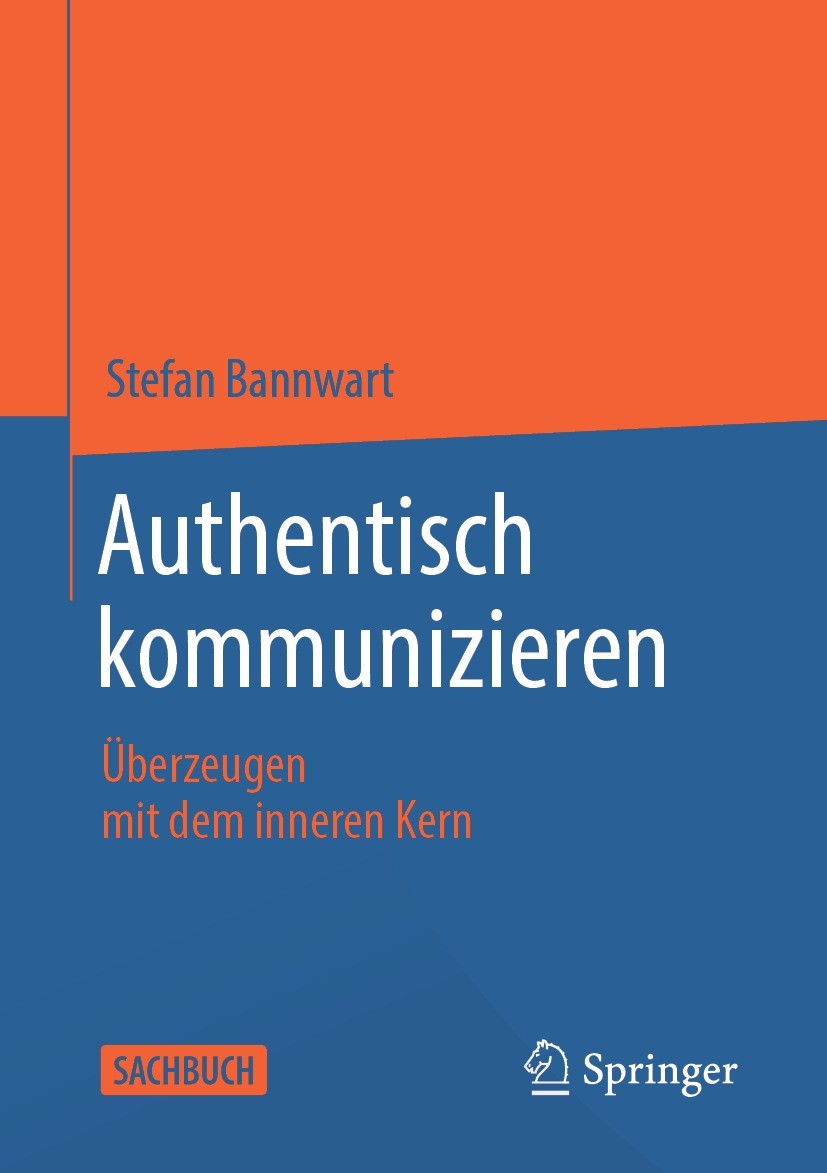 Titlebook: Authentisch kommunizieren; Überzeugen mit dem i Stefan Bannwart Book 2021 Der/die Herausgeber bzw. der/die Autor(en), exklusiv lizenziert d Titlebook: Authentisch kommunizieren; Überzeugen mit dem i Stefan Bannwart Book 2021 Der/die Herausgeber bzw. der/die Autor(en), exklusiv lizenziert d
