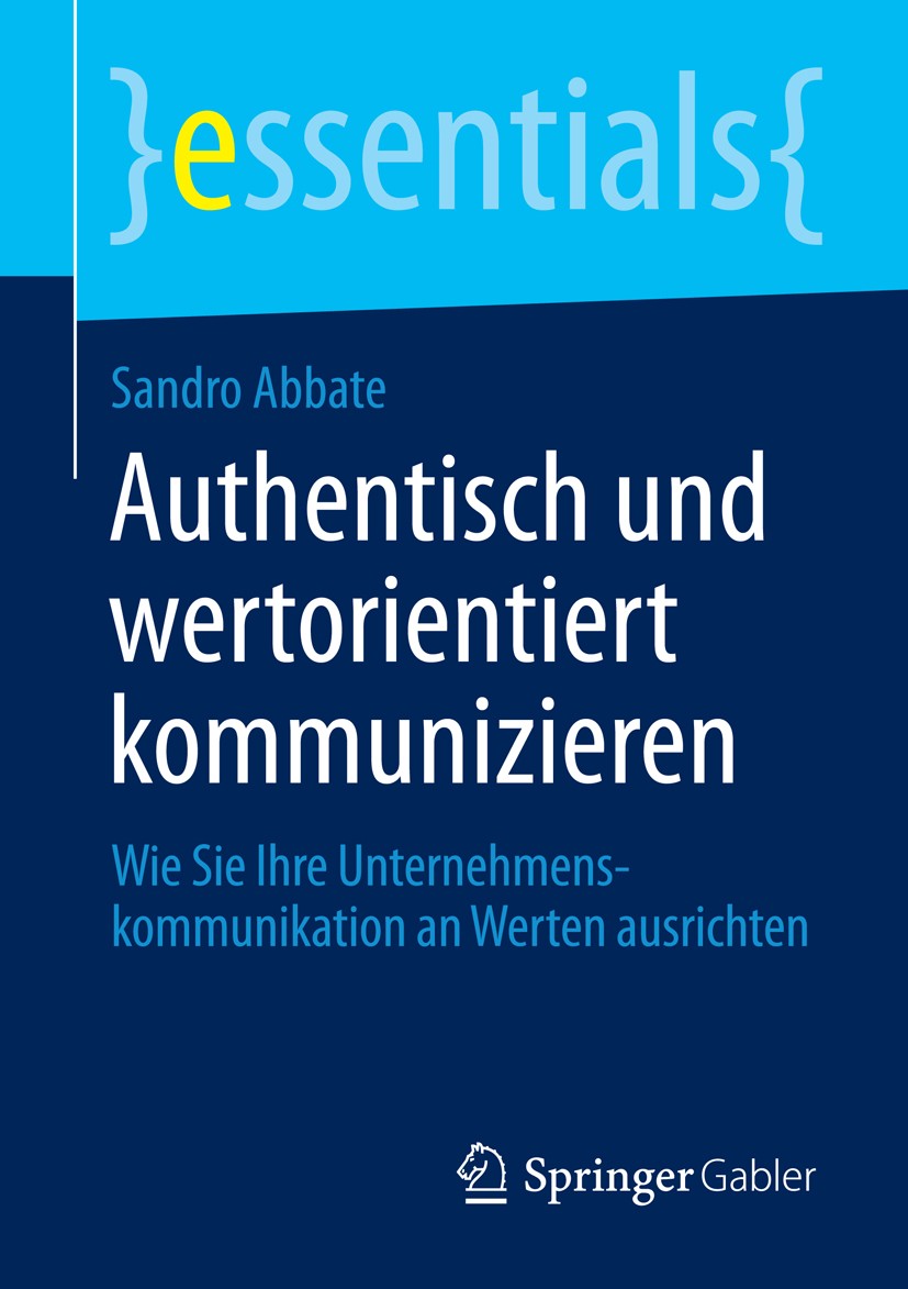 Titlebook: Authentisch und wertorientiert kommunizieren; Wie Sie Ihre Unterne Sandro Abbate Book 2014 Springer Fachmedien Wiesbaden GmbH, ein Teil von Titlebook: Authentisch und wertorientiert kommunizieren; Wie Sie Ihre Unterne Sandro Abbate Book 2014 Springer Fachmedien Wiesbaden GmbH, ein Teil von