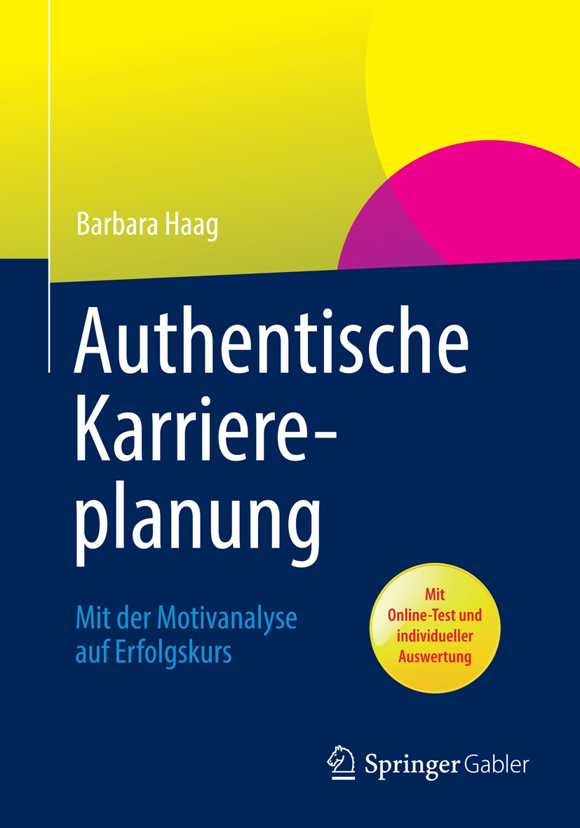 Titlebook: Authentische Karriereplanung; Mit der Motivanalyse Barbara Haag Book 20131st edition Springer Fachmedien Wiesbaden 2013 Arbeitsmarkt.Berufs Titlebook: Authentische Karriereplanung; Mit der Motivanalyse Barbara Haag Book 20131st edition Springer Fachmedien Wiesbaden 2013 Arbeitsmarkt.Berufs