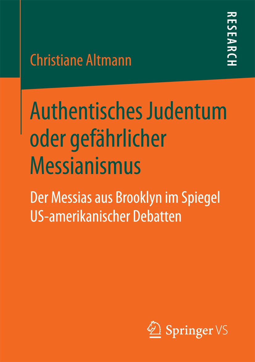 Titlebook: Authentisches Judentum oder gefährlicher Messianismus; Der Messias aus Broo Christiane Altmann Book 2018 Springer Fachmedien Wiesbaden GmbH Titlebook: Authentisches Judentum oder gefährlicher Messianismus; Der Messias aus Broo Christiane Altmann Book 2018 Springer Fachmedien Wiesbaden GmbH