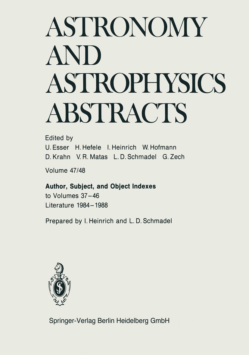 Titlebook: Author, Subject, and Object Indexes to Volumes 37–46. Literature 1984–1988; Astronomisches Rechen-Institut Book 1989 Springer-Verlag Berli Titlebook: Author, Subject, and Object Indexes to Volumes 37–46. Literature 1984–1988; Astronomisches Rechen-Institut Book 1989 Springer-Verlag Berli