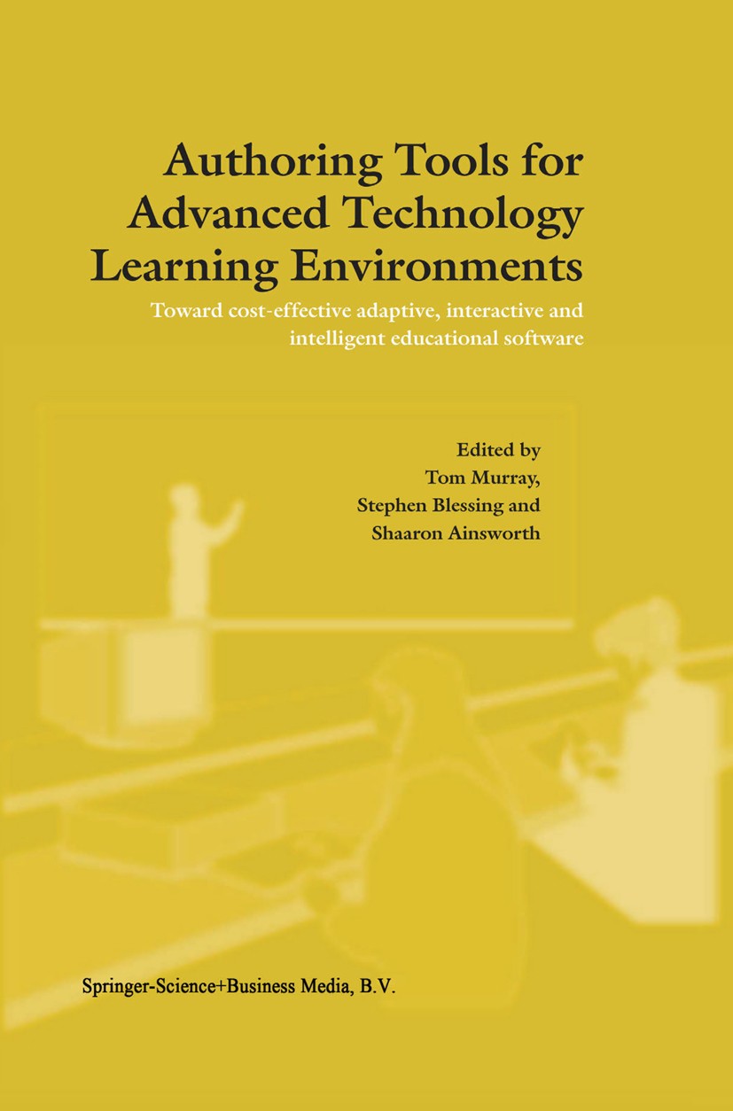 Titlebook: Authoring Tools for Advanced Technology Learning Environments; Toward Cost-Effectiv Tom Murray,Stephen B. Blessing,Shaaron Ainsworth Book 2 Titlebook: Authoring Tools for Advanced Technology Learning Environments; Toward Cost-Effectiv Tom Murray,Stephen B. Blessing,Shaaron Ainsworth Book 2