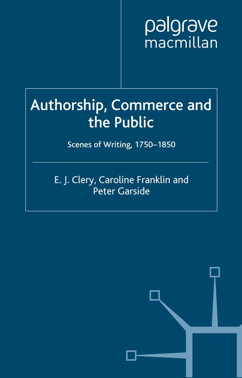 Titlebook: Authorship, Commerce and the Public; Scenes of Writing 17 E. J. Clery,Caroline Franklin,Peter Garside Book 2002 Palgrave Macmillan, a divis Titlebook: Authorship, Commerce and the Public; Scenes of Writing 17 E. J. Clery,Caroline Franklin,Peter Garside Book 2002 Palgrave Macmillan, a divis