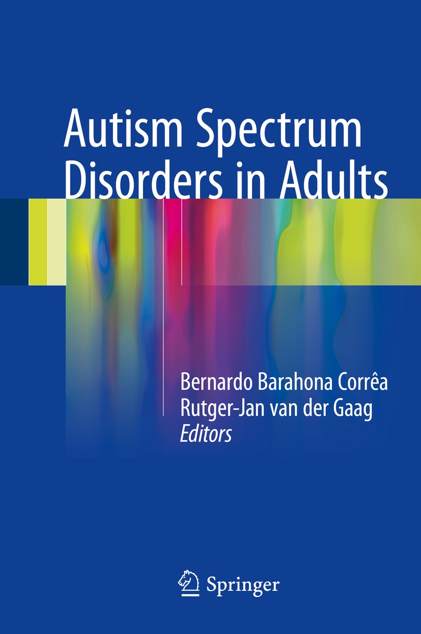 Titlebook: Autism Spectrum Disorders in Adults; Bernardo Barahona Corrêa,Rutger-Jan van der Gaag Book 2017 Springer International Publishing Switzerl Titlebook: Autism Spectrum Disorders in Adults; Bernardo Barahona Corrêa,Rutger-Jan van der Gaag Book 2017 Springer International Publishing Switzerl
