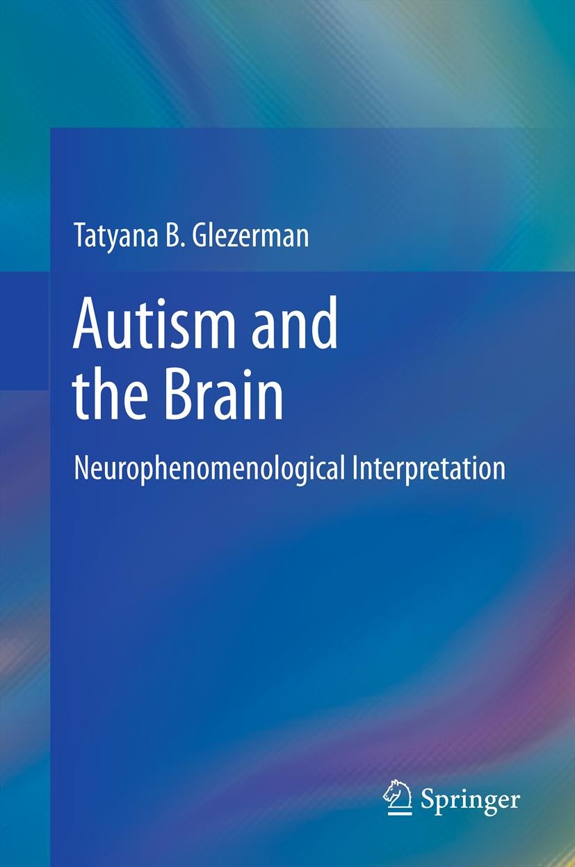 Titlebook: Autism and the Brain; Neurophenomenologica Tatyana B Glezerman Book 2013 Springer Science+Business Media New York 2013 ASD.Amygdala.Asperge Titlebook: Autism and the Brain; Neurophenomenologica Tatyana B Glezerman Book 2013 Springer Science+Business Media New York 2013 ASD.Amygdala.Asperge