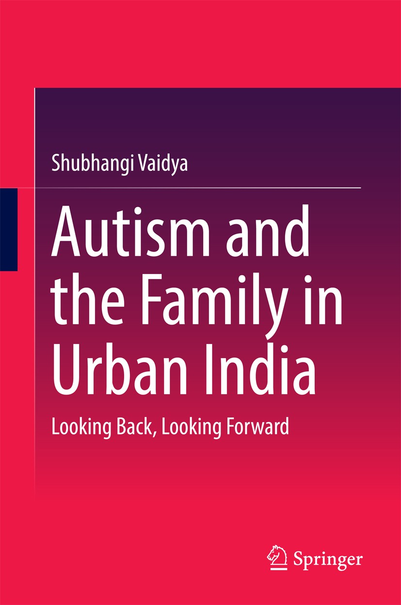 Titlebook: Autism and the Family in Urban India; Looking Back, Lookin Shubhangi Vaidya Book 2016 Springer India 2016 Action for Autism.Adults with aut Titlebook: Autism and the Family in Urban India; Looking Back, Lookin Shubhangi Vaidya Book 2016 Springer India 2016 Action for Autism.Adults with aut