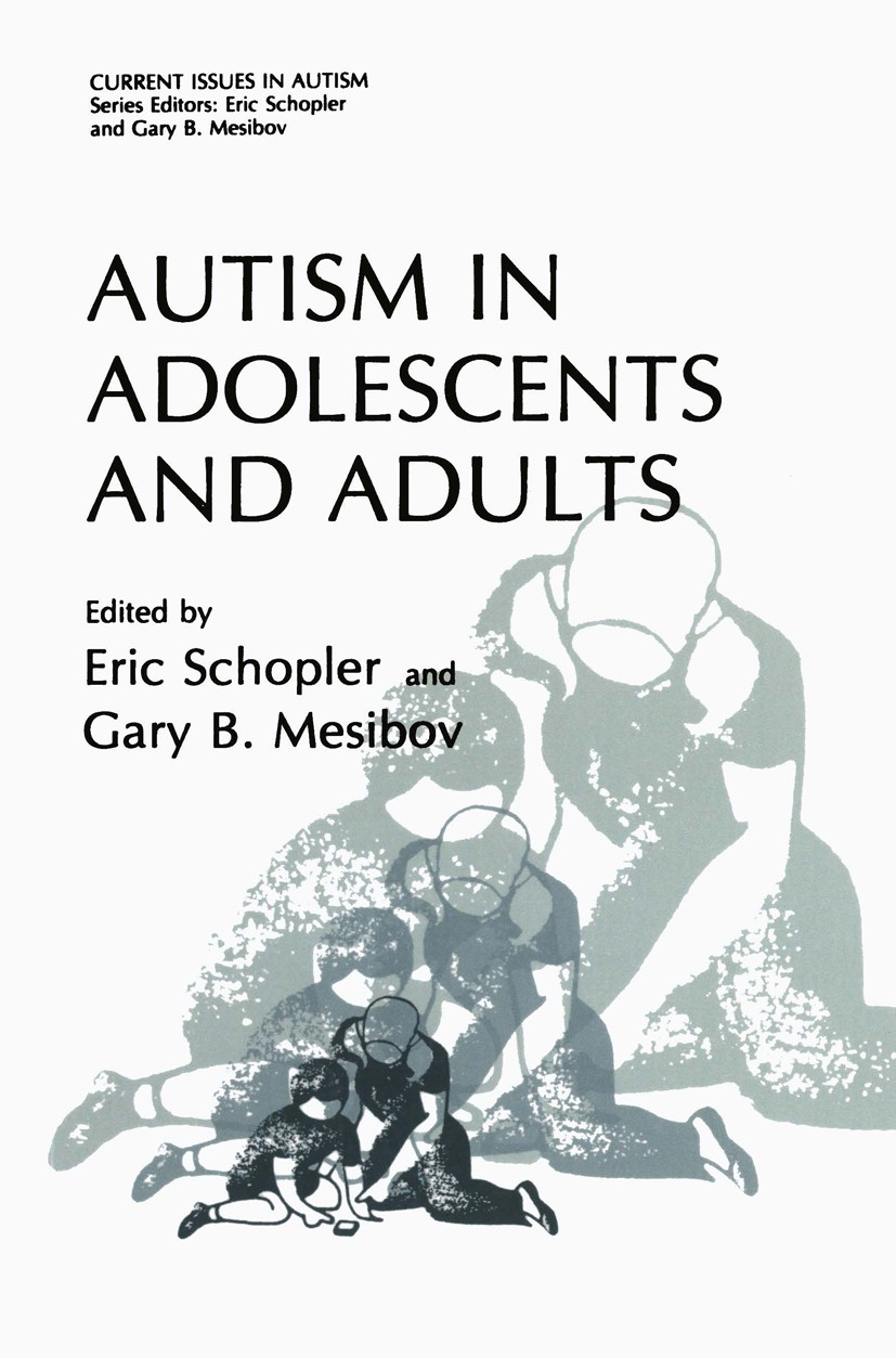 Titlebook: Autism in Adolescents and Adults; Eric Schopler,Gary B. Mesibov Book 1983 Springer Science+Business Media New York 1983 coping.development Titlebook: Autism in Adolescents and Adults; Eric Schopler,Gary B. Mesibov Book 1983 Springer Science+Business Media New York 1983 coping.development