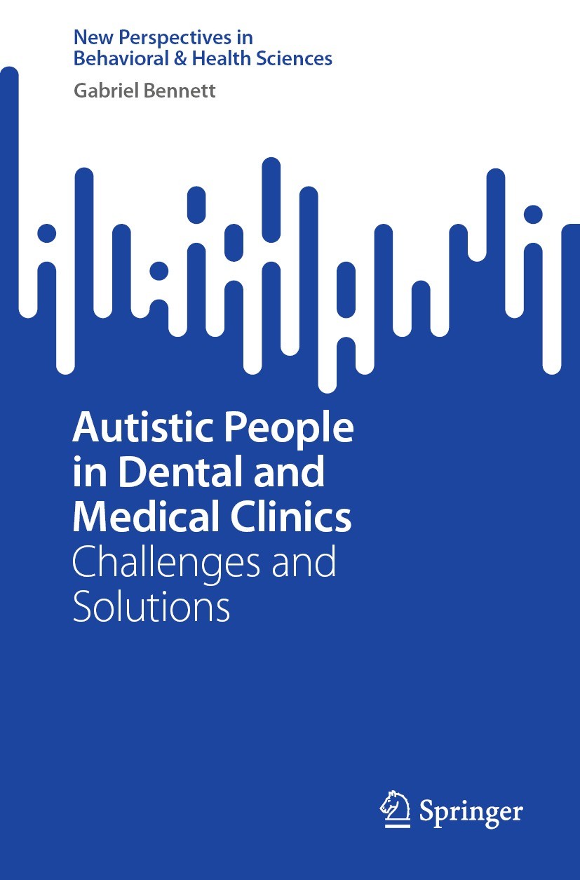 Titlebook: Autistic People in Dental and Medical Clinics; Challenges and Solut Gabriel Bennett Book 2023 The Editor(s) (if applicable) and The Author( Titlebook: Autistic People in Dental and Medical Clinics; Challenges and Solut Gabriel Bennett Book 2023 The Editor(s) (if applicable) and The Author(
