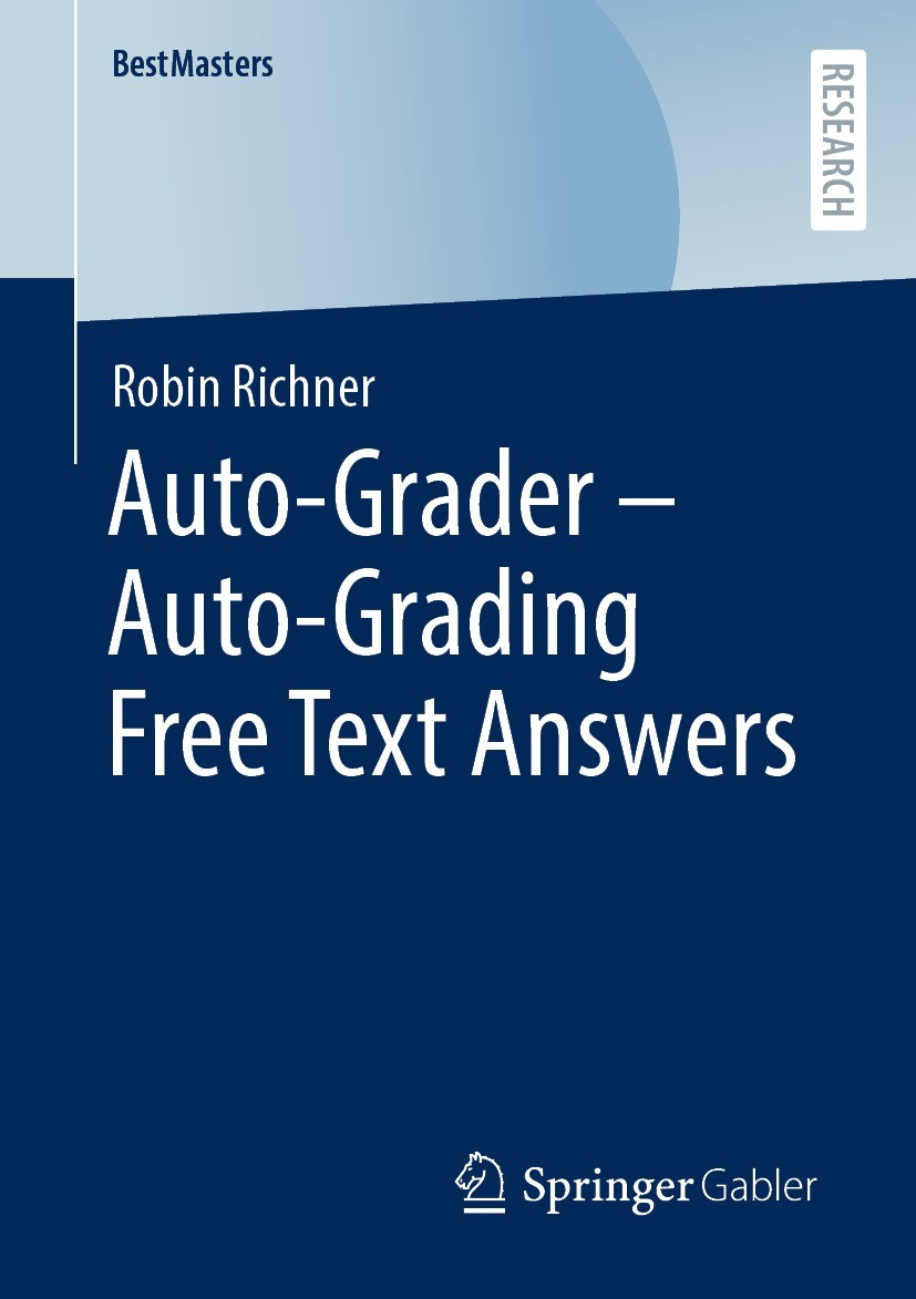 Titlebook: Auto-Grader - Auto-Grading Free Text Answers; Robin Richner Book 2022 The Editor(s) (if applicable) and The Author(s), under exclusive lic Titlebook: Auto-Grader - Auto-Grading Free Text Answers; Robin Richner Book 2022 The Editor(s) (if applicable) and The Author(s), under exclusive lic