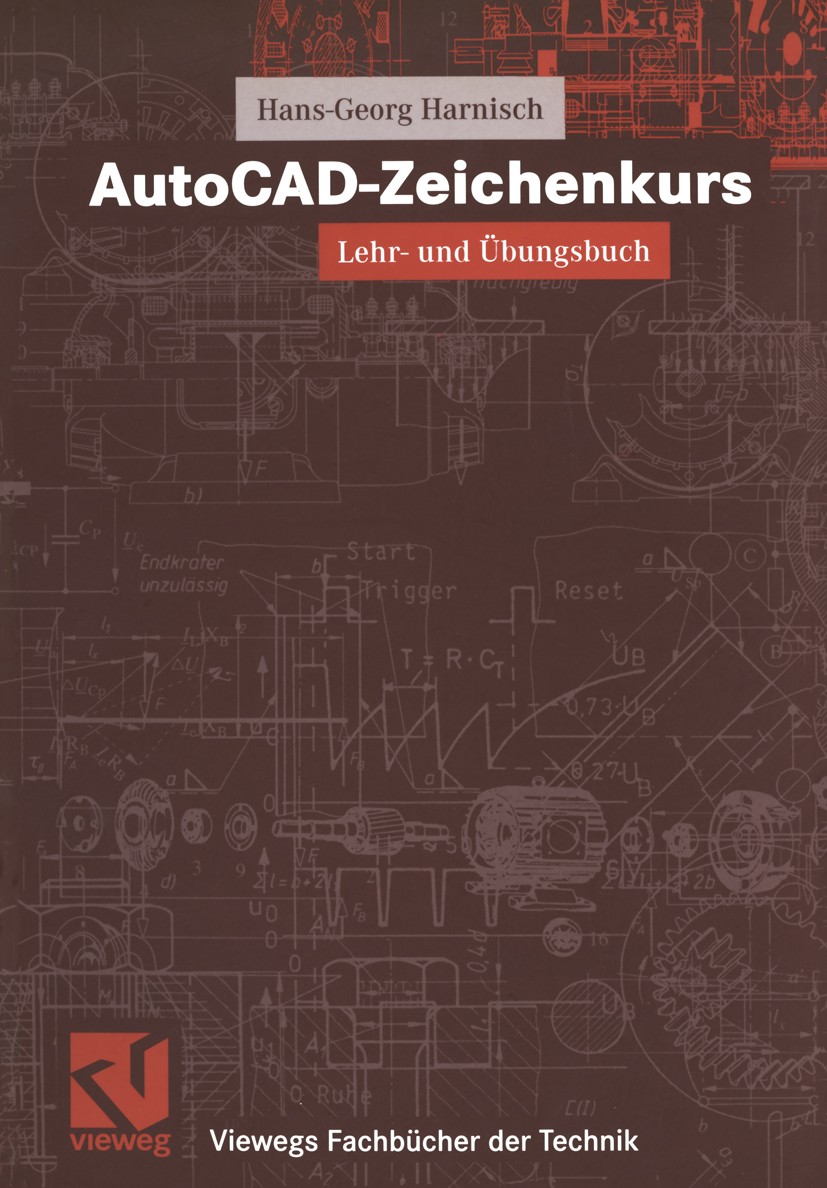 Titlebook: AutoCAD-Zeichenkurs; Hans-Georg Harnisch Textbook 1998 Springer Fachmedien Wiesbaden 1998 Ansicht.AutoCAD.Bemaßung.Konstruktion.Layer Titlebook: AutoCAD-Zeichenkurs; Hans-Georg Harnisch Textbook 1998 Springer Fachmedien Wiesbaden 1998 Ansicht.AutoCAD.Bemaßung.Konstruktion.Layer
