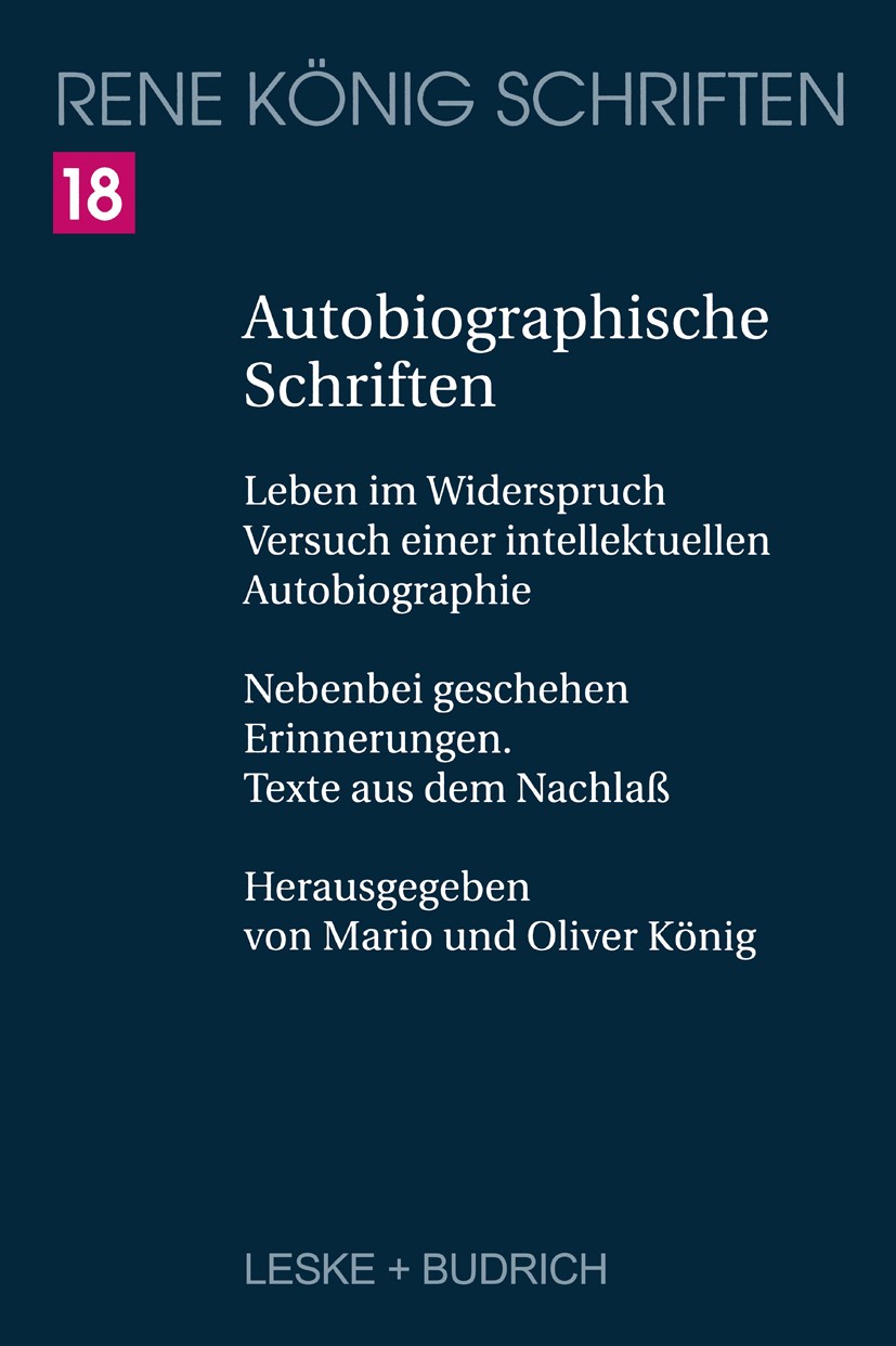 Titlebook: Autobiographische Schriften; Leben im Widerspruch René König,Mario König,Oliver König Book 19991st edition Leske + Budrich, Opladen 1999 Di Titlebook: Autobiographische Schriften; Leben im Widerspruch René König,Mario König,Oliver König Book 19991st edition Leske + Budrich, Opladen 1999 Di