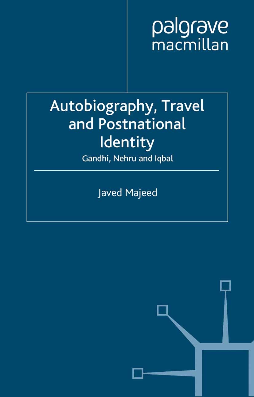 Titlebook: Autobiography, Travel and Postnational Identity; Gandhi, Nehru and Iq Javed Majeed Book 2007 Javed Majeed 2007 bibliography.identity.India. Titlebook: Autobiography, Travel and Postnational Identity; Gandhi, Nehru and Iq Javed Majeed Book 2007 Javed Majeed 2007 bibliography.identity.India.