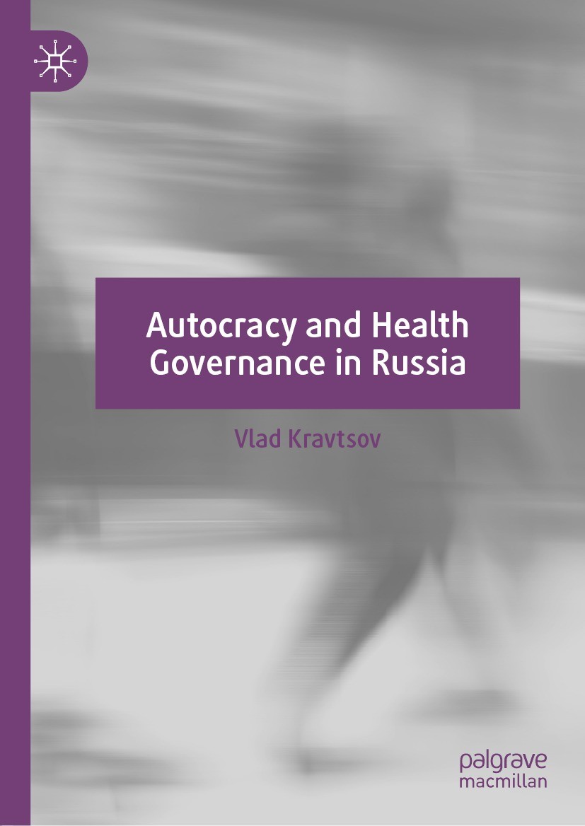 Titlebook: Autocracy and Health Governance in Russia; Vlad Kravtsov Book 2022 The Editor(s) (if applicable) and The Author(s), under exclusive licens Titlebook: Autocracy and Health Governance in Russia; Vlad Kravtsov Book 2022 The Editor(s) (if applicable) and The Author(s), under exclusive licens