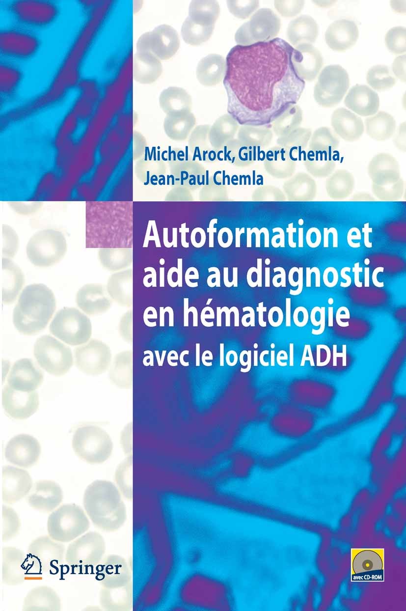 Titlebook: Autoformation et aide au diagnostic en hématologie avec Logiciel ADH; Michel Arock,Gilbert Chemla,Jean-Paul Chemla Book 2008Latest edition Titlebook: Autoformation et aide au diagnostic en hématologie avec Logiciel ADH; Michel Arock,Gilbert Chemla,Jean-Paul Chemla Book 2008Latest edition