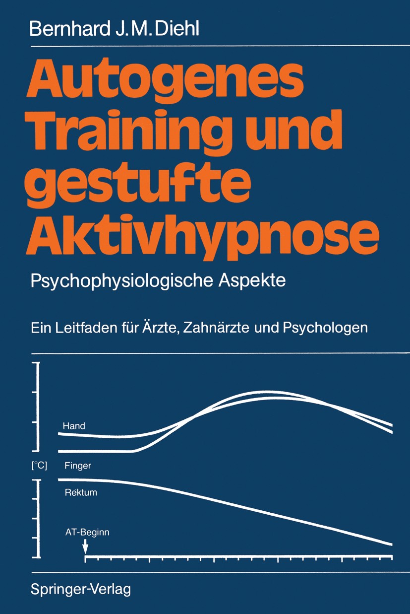Titlebook: Autogenes Training und gestufte Aktivhypnose; Psychophysiologische Bernhard J. M. Diehl Book 1987 Springer-Verlag Berlin Heidelberg 1987 Be Titlebook: Autogenes Training und gestufte Aktivhypnose; Psychophysiologische Bernhard J. M. Diehl Book 1987 Springer-Verlag Berlin Heidelberg 1987 Be