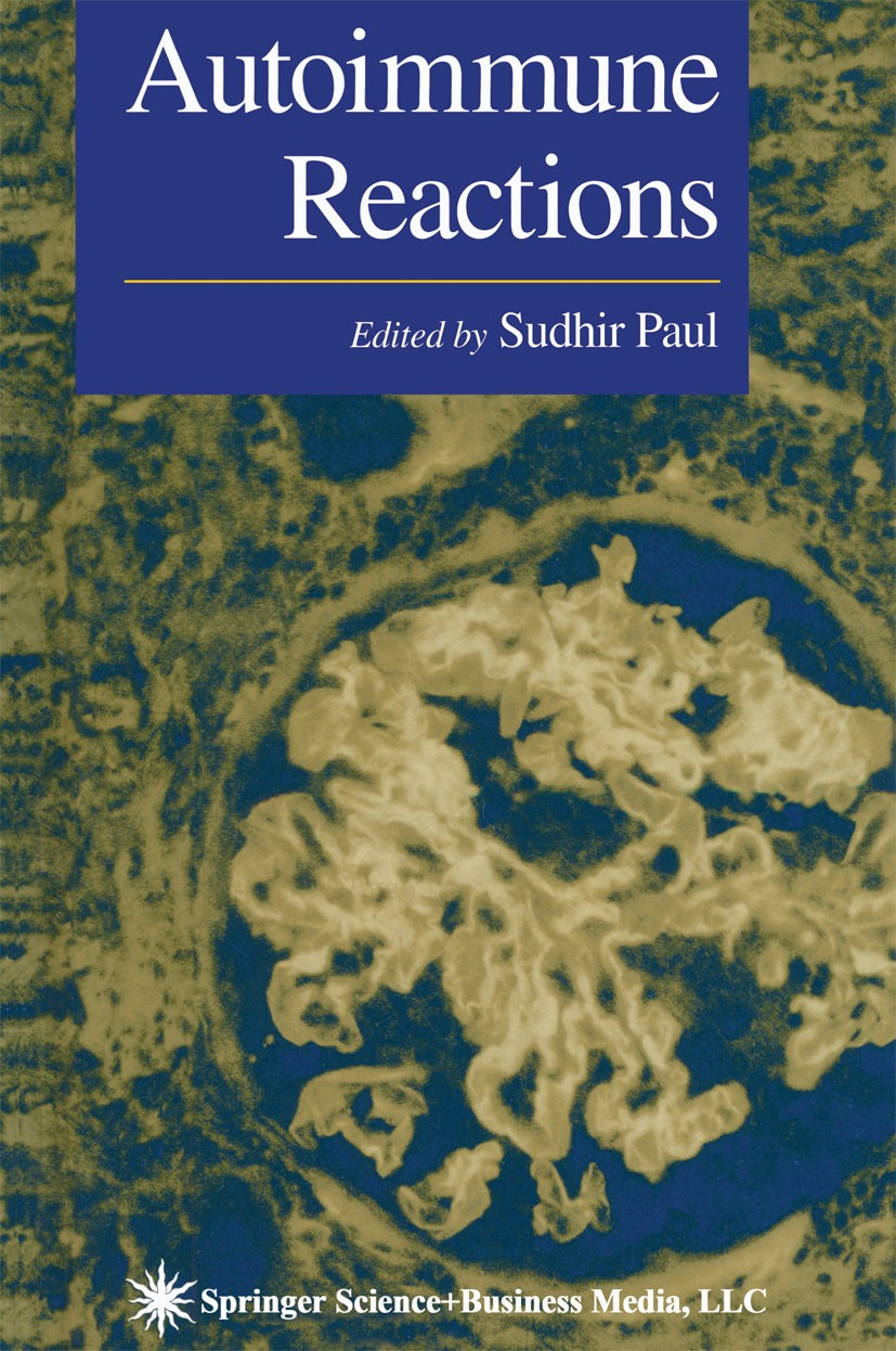 Titlebook: Autoimmune Reactions; Sudhir Paul Book 1999 Springer Science+Business Media New York 1999 Antigen.antigen presentation.autoimmune disease. Titlebook: Autoimmune Reactions; Sudhir Paul Book 1999 Springer Science+Business Media New York 1999 Antigen.antigen presentation.autoimmune disease.