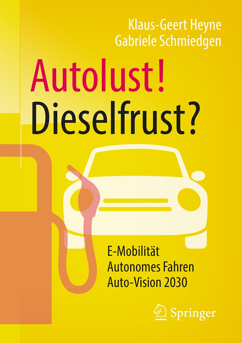 Titlebook: Autolust! Dieselfrust?; Klaus-Geert Heyne,Gabriele Schmiedgen Book 2018 Springer Fachmedien Wiesbaden GmbH, ein Teil von Springer Nature 2 Titlebook: Autolust! Dieselfrust?; Klaus-Geert Heyne,Gabriele Schmiedgen Book 2018 Springer Fachmedien Wiesbaden GmbH, ein Teil von Springer Nature 2