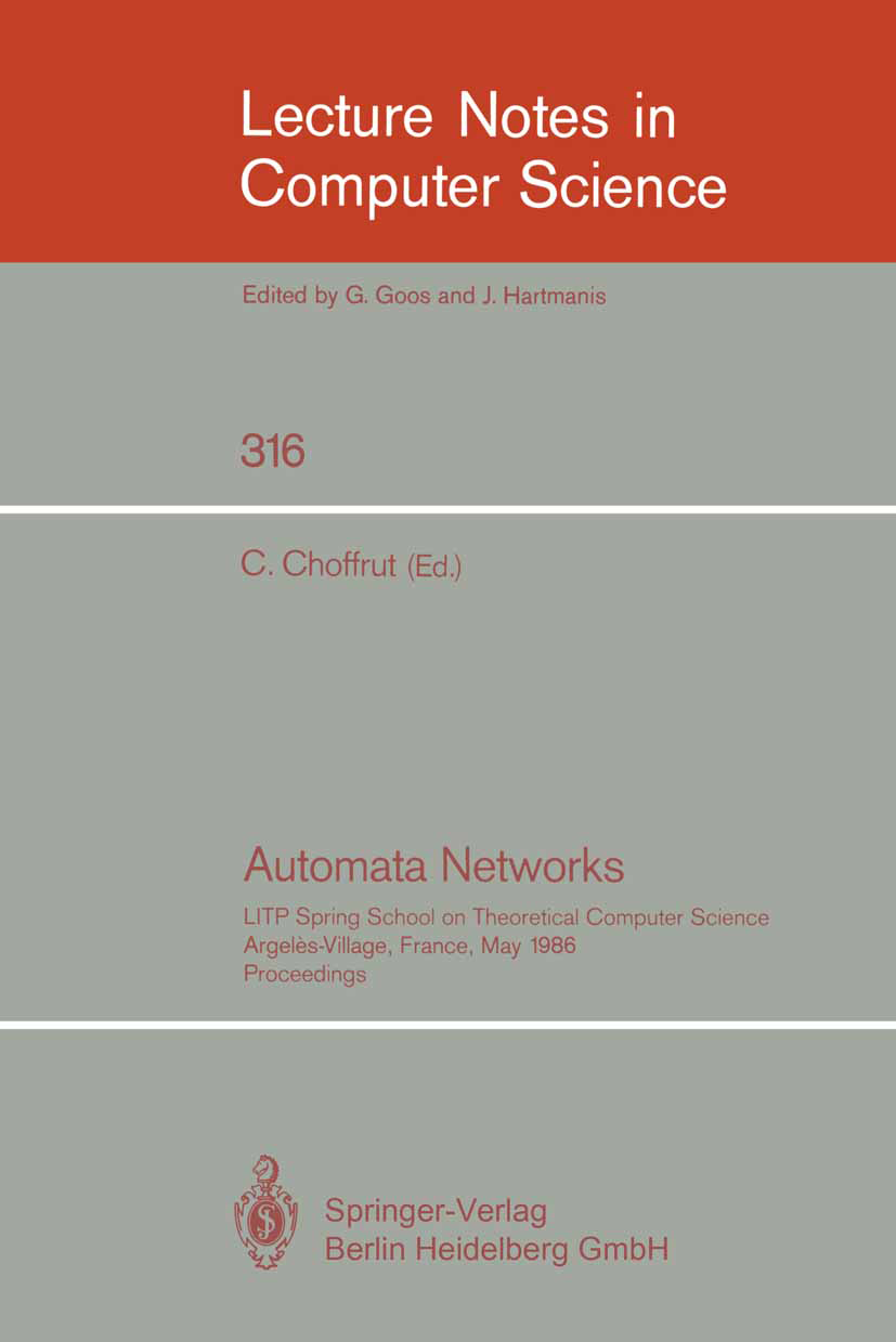 Titlebook: Automata Networks; LITP Spring School o C. Choffrut Conference proceedings 1988 Springer-Verlag Berlin Heidelberg 1988 algorithms.automata. Titlebook: Automata Networks; LITP Spring School o C. Choffrut Conference proceedings 1988 Springer-Verlag Berlin Heidelberg 1988 algorithms.automata.