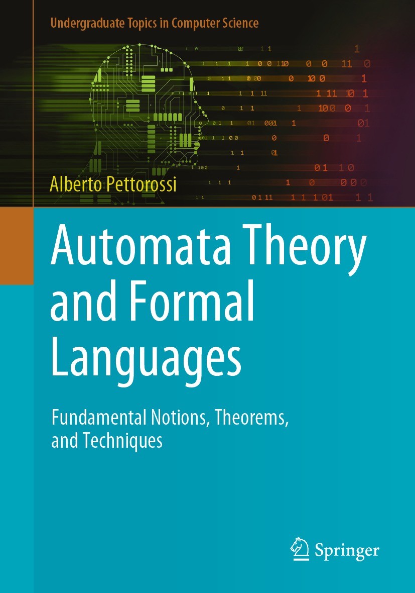 Titlebook: Automata Theory and Formal Languages; Fundamental Notions, Alberto Pettorossi Textbook 2022 The Editor(s) (if applicable) and The Author(s) Titlebook: Automata Theory and Formal Languages; Fundamental Notions, Alberto Pettorossi Textbook 2022 The Editor(s) (if applicable) and The Author(s)