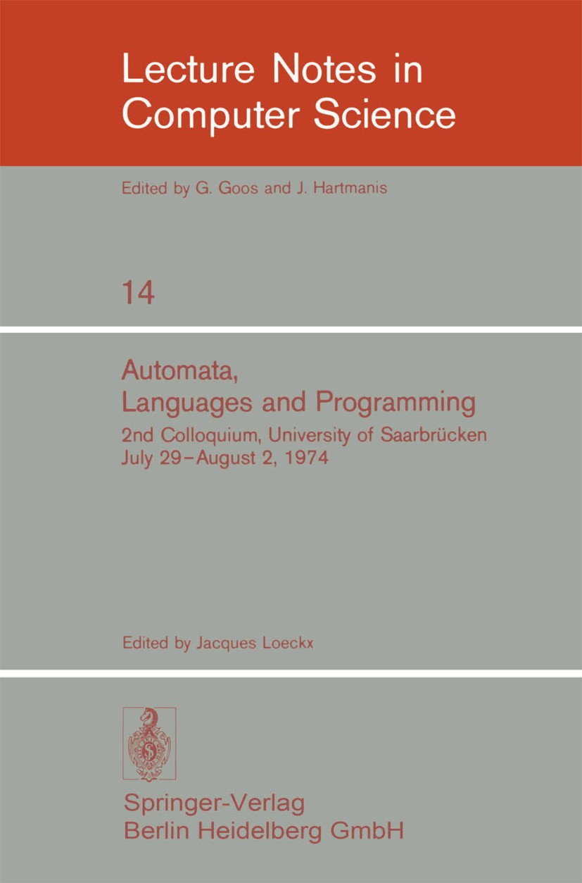 Titlebook: Automata, Languages and Programming; 2nd Colloquium, Univ Jacques Loeckx Conference proceedings 1974 Springer Berlin Heidelberg 1974 Automa Titlebook: Automata, Languages and Programming; 2nd Colloquium, Univ Jacques Loeckx Conference proceedings 1974 Springer Berlin Heidelberg 1974 Automa