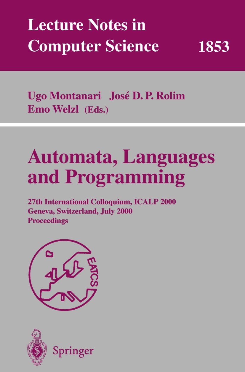 Titlebook: Automata, Languages and Programming; 27th International C Ugo Montanari,José D. P. Rolim,Emo Welzl Conference proceedings 2000 Springer-Ver Titlebook: Automata, Languages and Programming; 27th International C Ugo Montanari,José D. P. Rolim,Emo Welzl Conference proceedings 2000 Springer-Ver