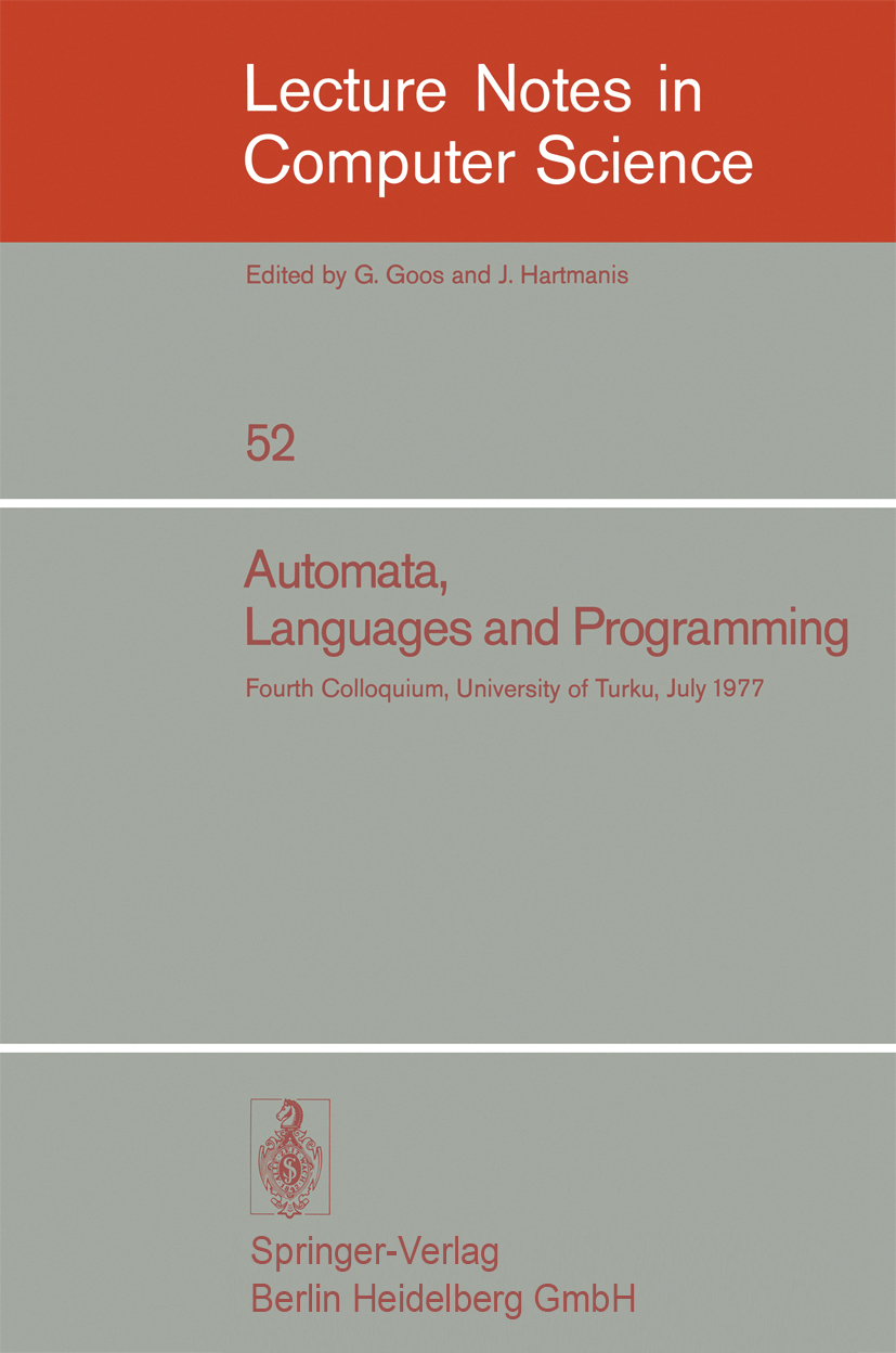 Titlebook: Automata, Languages and Programming; Fourth Colloquium, U Arto Salomaa,Magnus Steinby Conference proceedings 1977 Springer-Verlag Berlin He Titlebook: Automata, Languages and Programming; Fourth Colloquium, U Arto Salomaa,Magnus Steinby Conference proceedings 1977 Springer-Verlag Berlin He