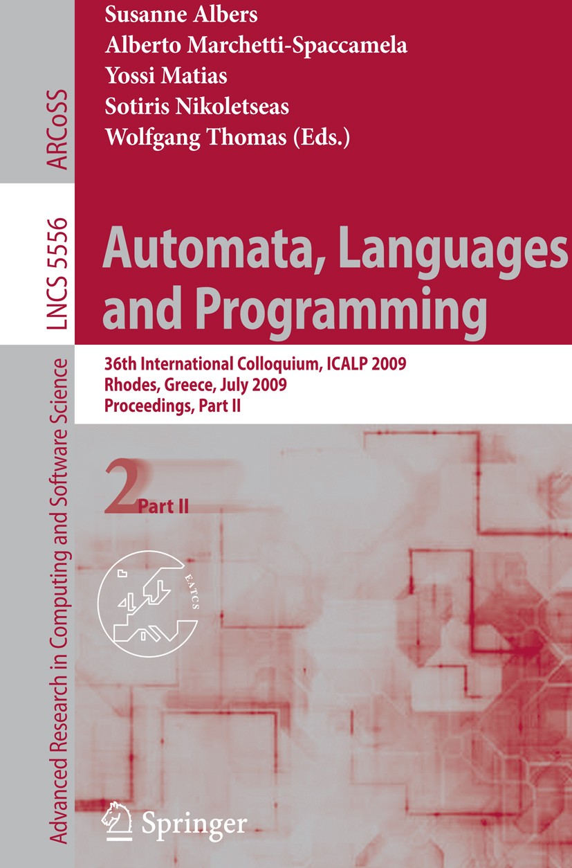 Titlebook: Automata, Languages and Programming; 36th International C Susanne Albers,Alberto Marchetti-Spaccamela,Wolfga Conference proceedings 2009 Sp Titlebook: Automata, Languages and Programming; 36th International C Susanne Albers,Alberto Marchetti-Spaccamela,Wolfga Conference proceedings 2009 Sp
