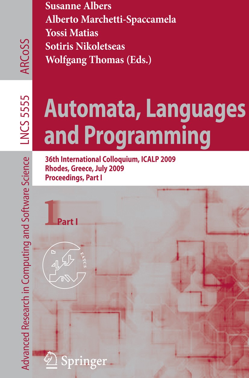 Titlebook: Automata, Languages and Programming; 36th International C Susanne Albers,Alberto Marchetti-Spaccamela,Wolfga Conference proceedings 2009 Sp Titlebook: Automata, Languages and Programming; 36th International C Susanne Albers,Alberto Marchetti-Spaccamela,Wolfga Conference proceedings 2009 Sp