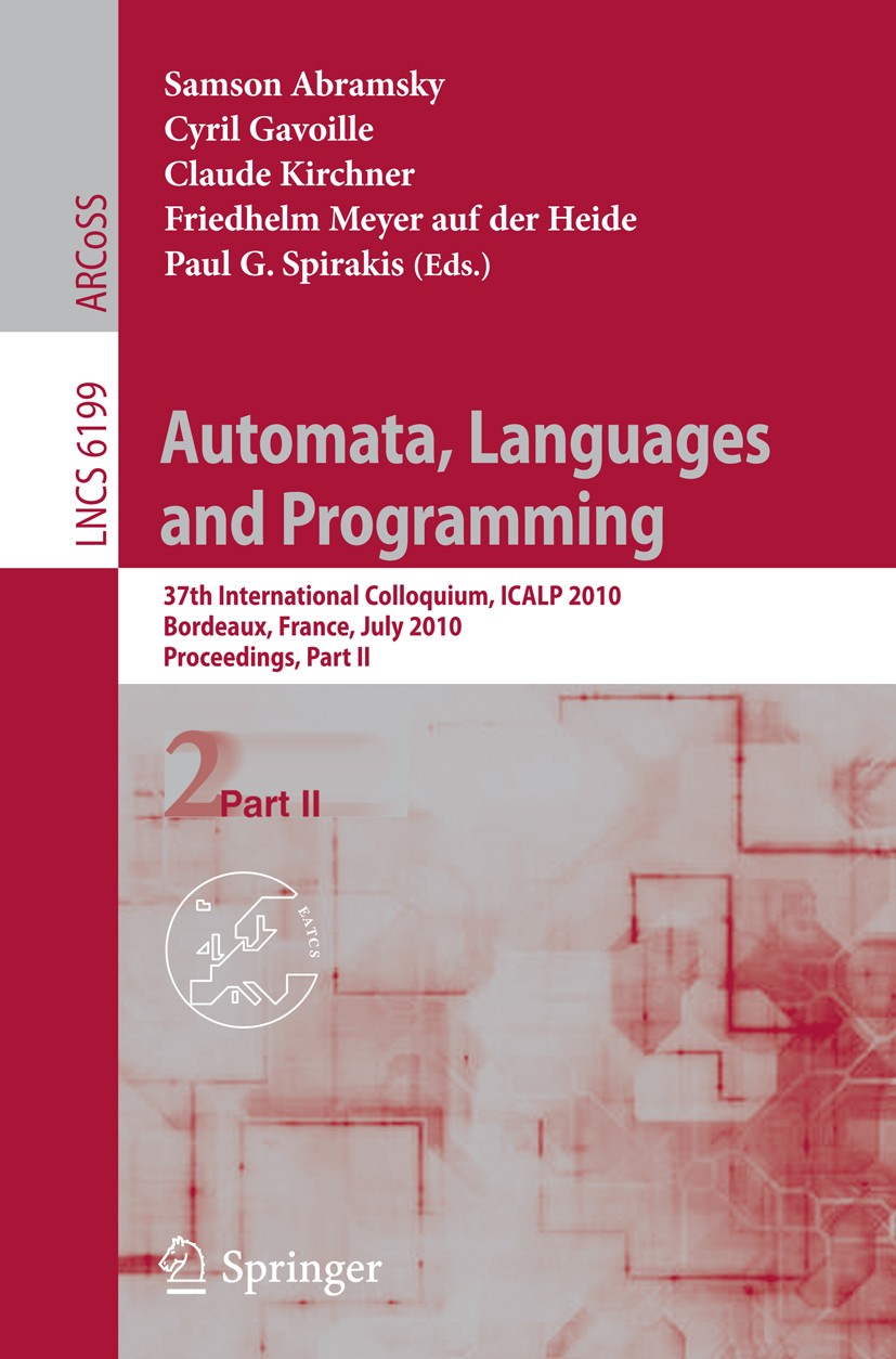 Titlebook: Automata, Languages and Programming; 37th International C Samson Abramsky,Cyril Gavoille,Paul G. Spirakis Conference proceedings 2010 Sprin Titlebook: Automata, Languages and Programming; 37th International C Samson Abramsky,Cyril Gavoille,Paul G. Spirakis Conference proceedings 2010 Sprin