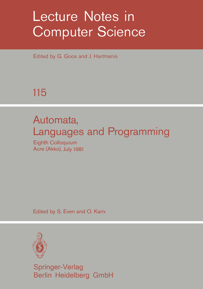 Titlebook: Automata, Languages and Programming; Eighth Colloquium, A Shimon Even,Oded Kariv Conference proceedings 1981 Springer-Verlag Berlin Heidelb Titlebook: Automata, Languages and Programming; Eighth Colloquium, A Shimon Even,Oded Kariv Conference proceedings 1981 Springer-Verlag Berlin Heidelb