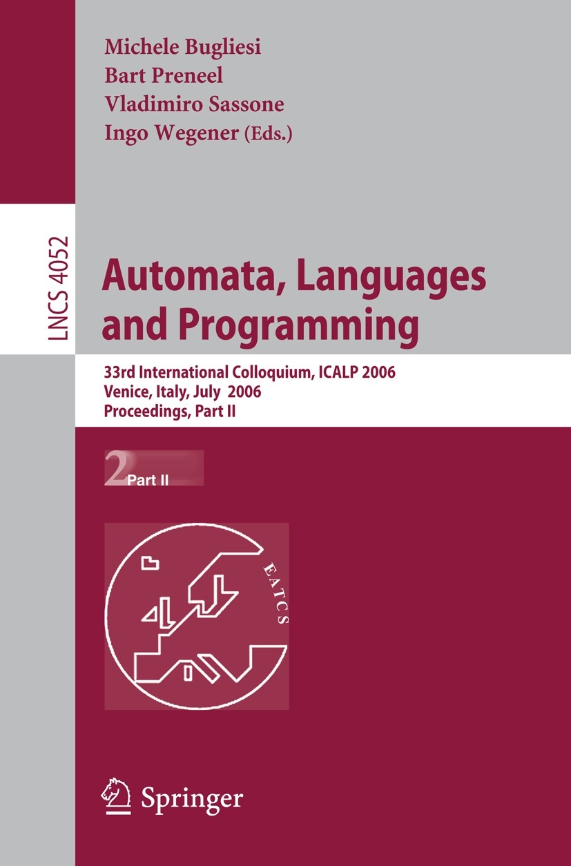 Titlebook: Automata, Languages and Programming; 33rd International C Michele Bugliesi,Bart Preneel,Ingo Wegener Conference proceedings 2006 Springer-V Titlebook: Automata, Languages and Programming; 33rd International C Michele Bugliesi,Bart Preneel,Ingo Wegener Conference proceedings 2006 Springer-V