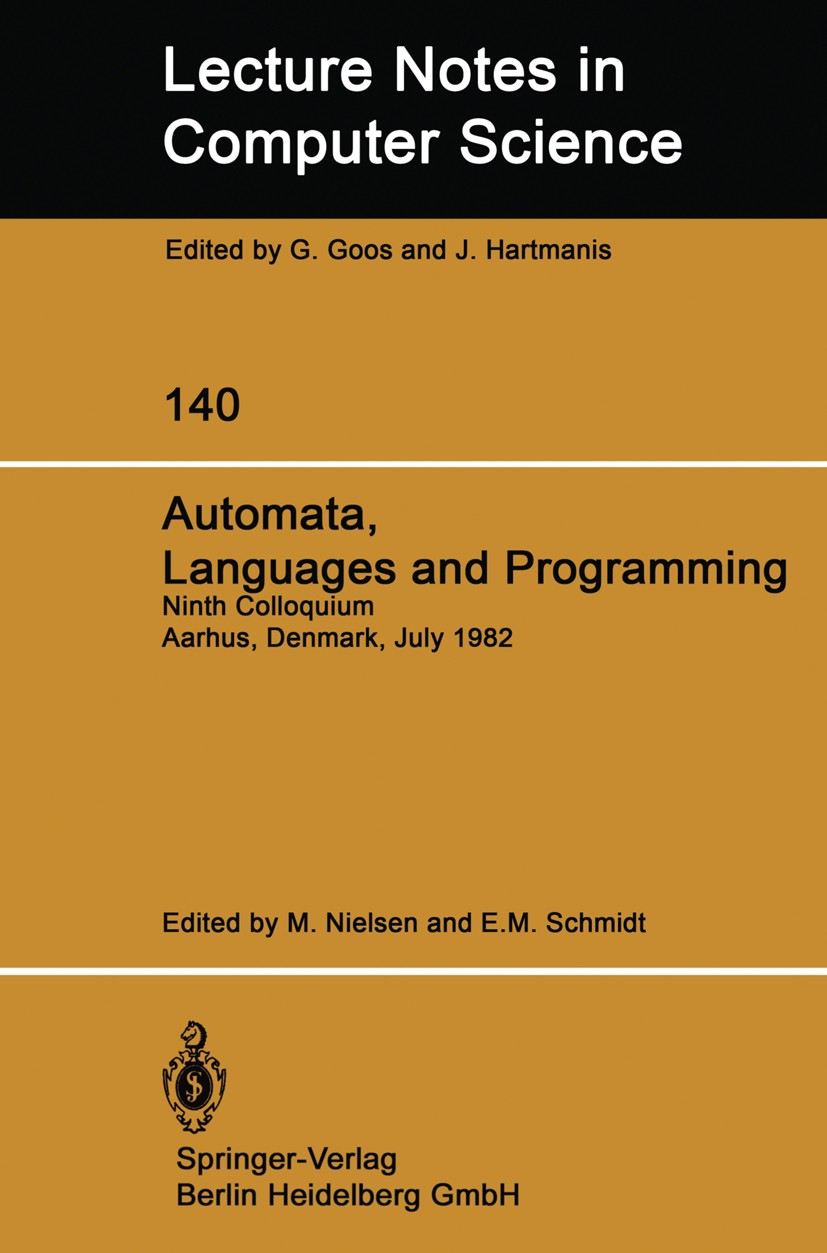 Titlebook: Automata, Languages and Programming; Ninth Colloquium Aar Mogens Nielsen,Erik Meineche Schmidt Conference proceedings 1982 Springer-Verlag Titlebook: Automata, Languages and Programming; Ninth Colloquium Aar Mogens Nielsen,Erik Meineche Schmidt Conference proceedings 1982 Springer-Verlag