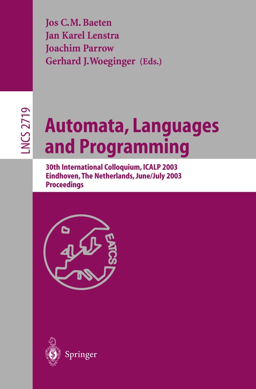 Titlebook: Automata, Languages and Programming; 30th International C Jos C. M. Baeten,Jan Karel Lenstra,Gerhard J. Woeg Conference proceedings 2003 Sp Titlebook: Automata, Languages and Programming; 30th International C Jos C. M. Baeten,Jan Karel Lenstra,Gerhard J. Woeg Conference proceedings 2003 Sp