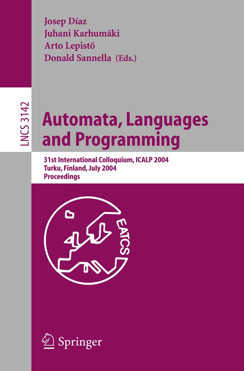 Titlebook: Automata, Languages and Programming; 31st International C Josep Díaz,Juhani Karhumäki,Donald Sannella Conference proceedings 2004 Springer- Titlebook: Automata, Languages and Programming; 31st International C Josep Díaz,Juhani Karhumäki,Donald Sannella Conference proceedings 2004 Springer-