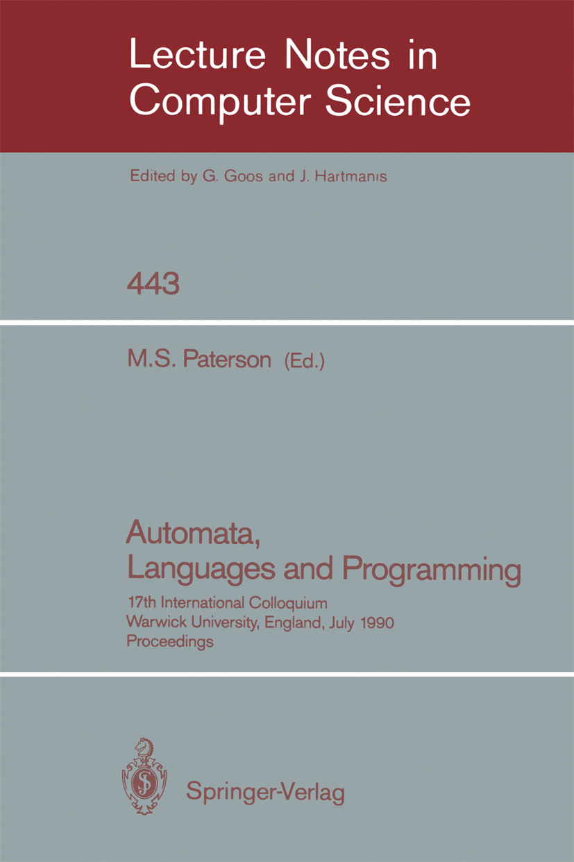 Titlebook: Automata, Languages and Programming; 17th International C Michael S. Paterson Conference proceedings 1990 Springer-Verlag Berlin Heidelberg Titlebook: Automata, Languages and Programming; 17th International C Michael S. Paterson Conference proceedings 1990 Springer-Verlag Berlin Heidelberg