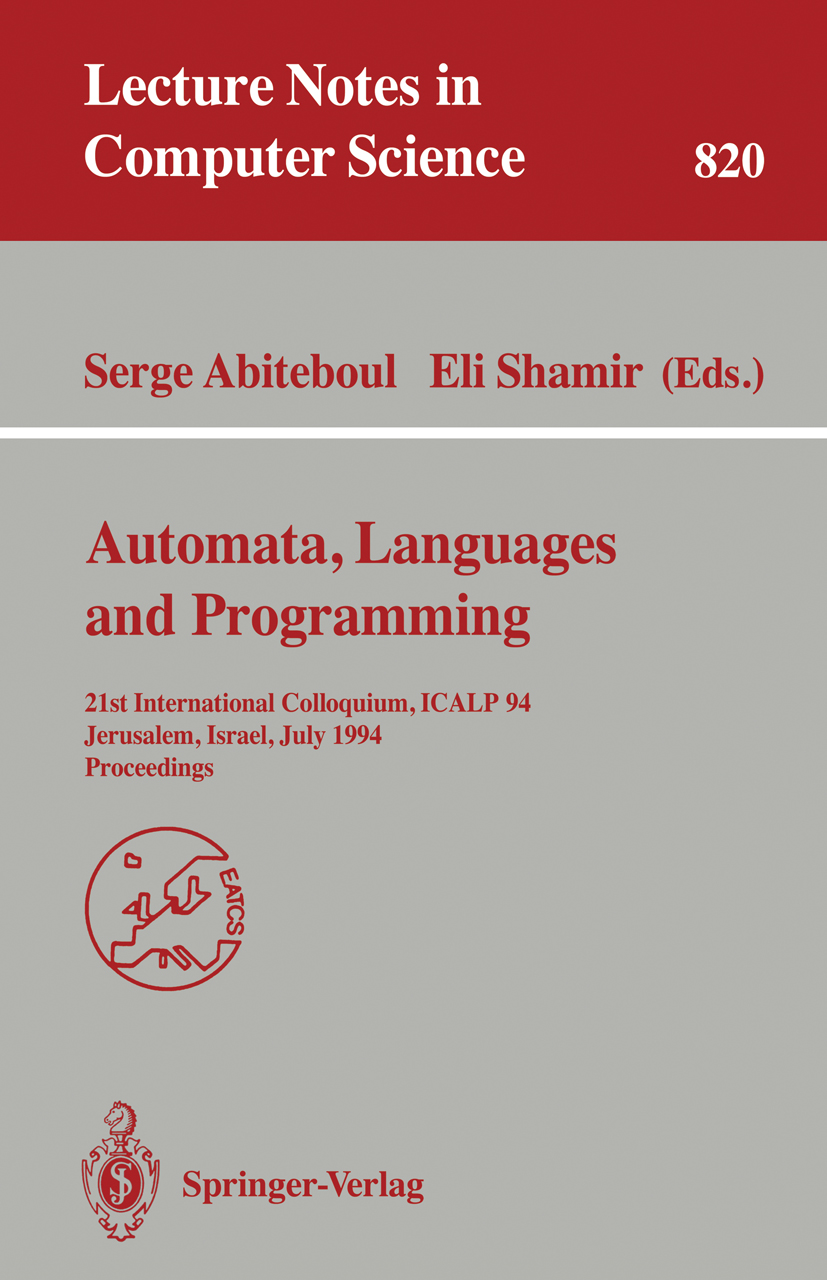 Titlebook: Automata, Languages, and Programming; 21st International C Serge Abiteboul,Eli Shamir Conference proceedings 1994 Springer-Verlag Berlin He Titlebook: Automata, Languages, and Programming; 21st International C Serge Abiteboul,Eli Shamir Conference proceedings 1994 Springer-Verlag Berlin He