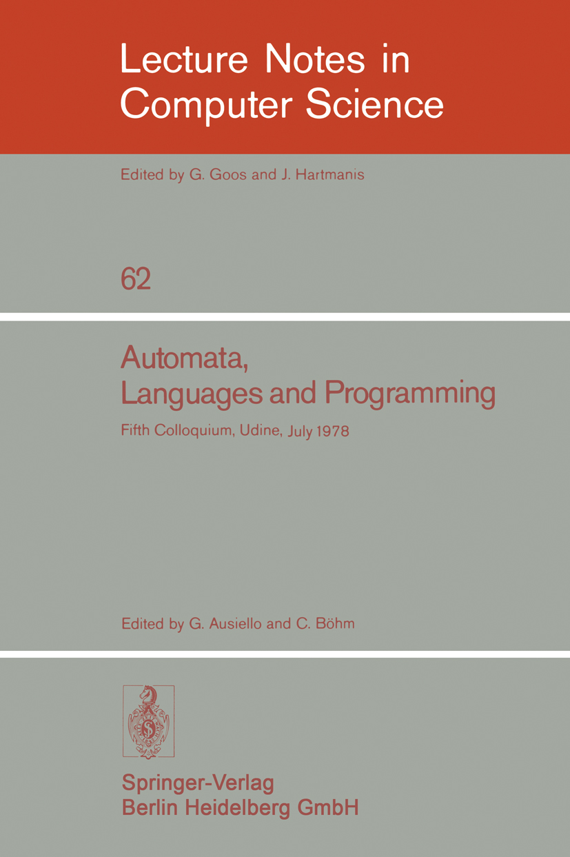 Titlebook: Automata, Languages and Programming; Fifth Colloquium, Ud Giorgio Ausiello,Corrado Böhm Conference proceedings 1978 Springer-Verlag Berlin Titlebook: Automata, Languages and Programming; Fifth Colloquium, Ud Giorgio Ausiello,Corrado Böhm Conference proceedings 1978 Springer-Verlag Berlin