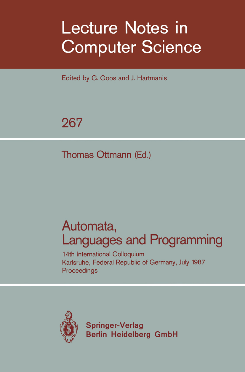 Titlebook: Automata, Languages and Programming; 14th International C Thomas Ottmann Conference proceedings 1987 Springer-Verlag Berlin Heidelberg 1987 Titlebook: Automata, Languages and Programming; 14th International C Thomas Ottmann Conference proceedings 1987 Springer-Verlag Berlin Heidelberg 1987