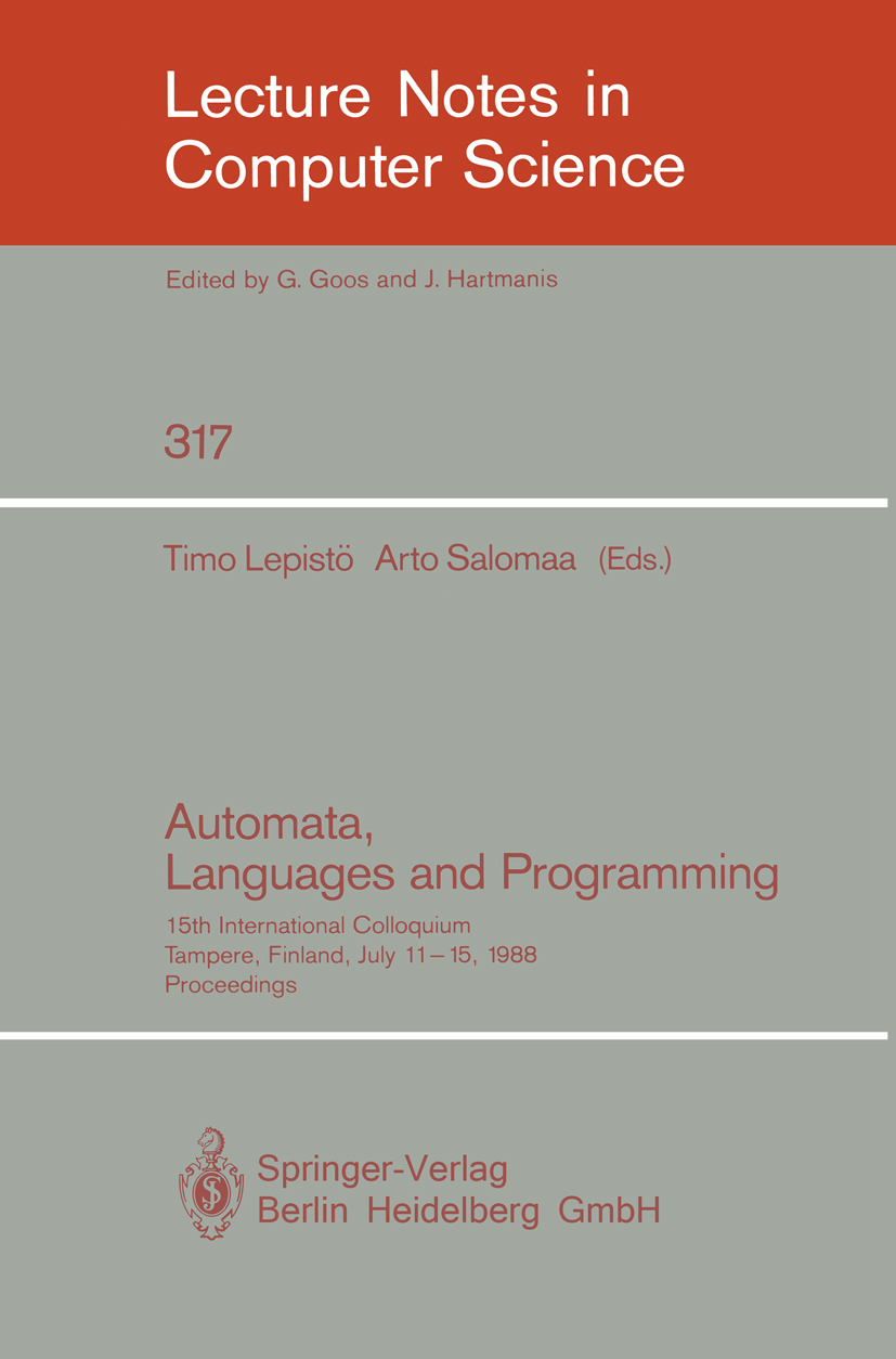 Titlebook: Automata, Languages and Programming; 15th International C Timo Lepistö,Arto Salomaa Conference proceedings 1988 Springer-Verlag Berlin Heid Titlebook: Automata, Languages and Programming; 15th International C Timo Lepistö,Arto Salomaa Conference proceedings 1988 Springer-Verlag Berlin Heid