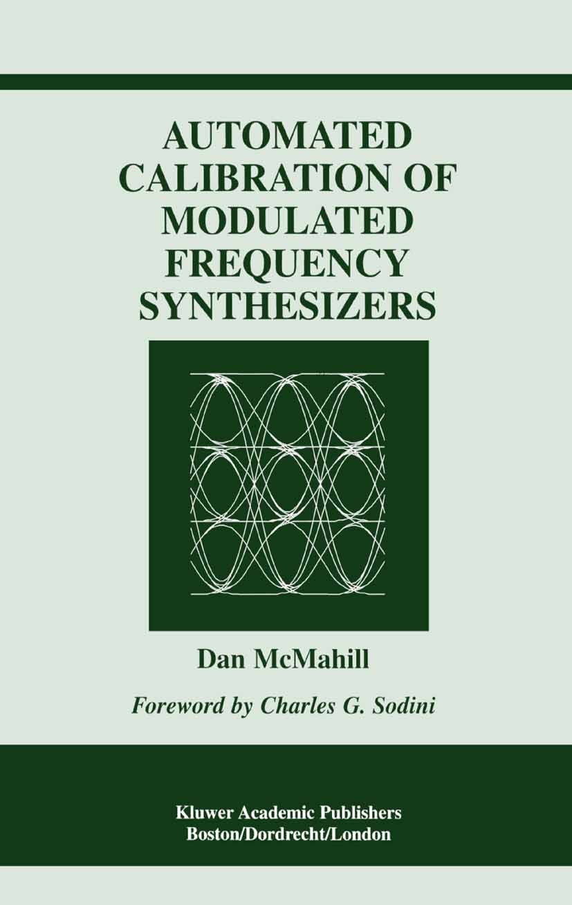 Titlebook: Automated Calibration of Modulated Frequency Synthesizers; Dan McMahill Book 2002 Springer Science+Business Media New York 2002 Demodulati Titlebook: Automated Calibration of Modulated Frequency Synthesizers; Dan McMahill Book 2002 Springer Science+Business Media New York 2002 Demodulati