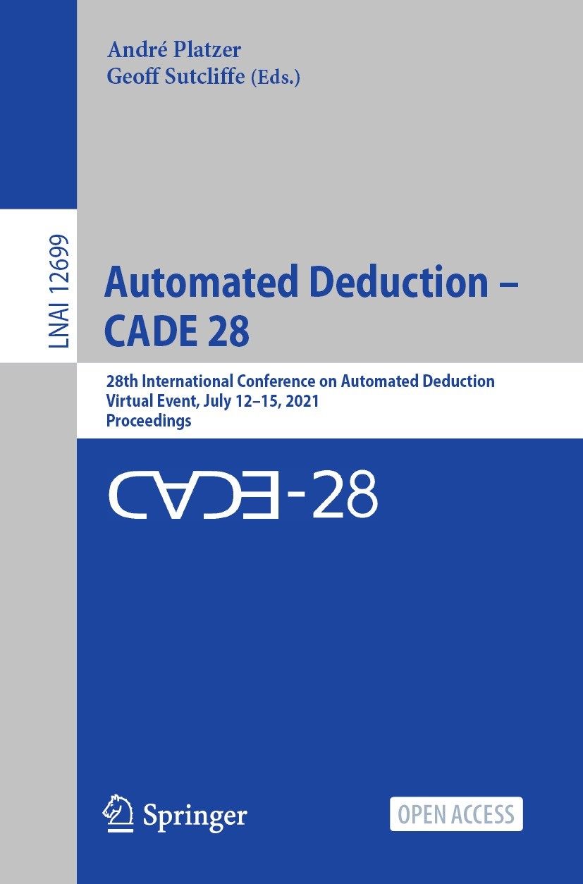 Titlebook: Automated Deduction – CADE 28; 28th International C André Platzer,Geoff Sutcliffe Conference proceedings‘‘‘‘‘‘‘‘ 2021 The Editor(s) (if app Titlebook: Automated Deduction – CADE 28; 28th International C André Platzer,Geoff Sutcliffe Conference proceedings‘‘‘‘‘‘‘‘ 2021 The Editor(s) (if app