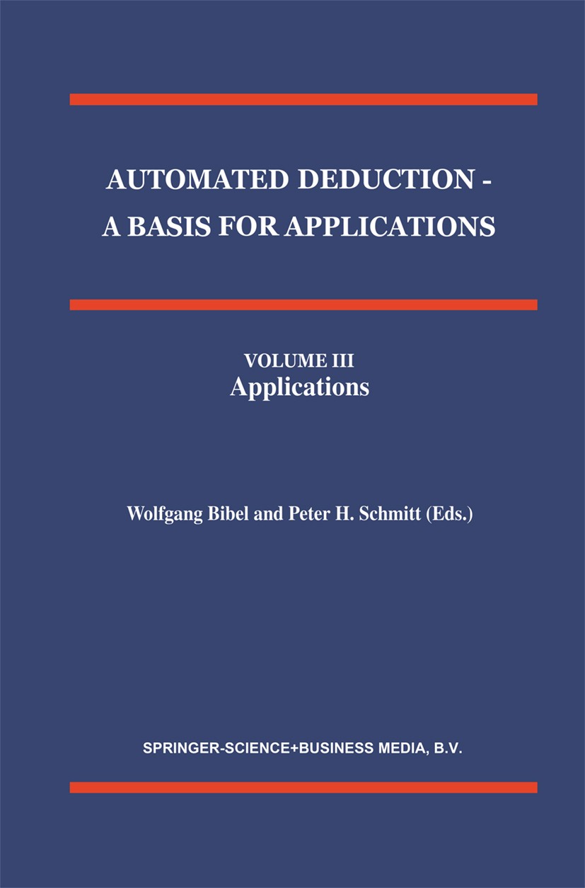 Titlebook: Automated Deduction - A Basis for Applications Volume I Foundations - Calculi and Methods Volume II ; Wolfgang Bibel,Peter H. Schmitt Book Titlebook: Automated Deduction - A Basis for Applications Volume I Foundations - Calculi and Methods Volume II ; Wolfgang Bibel,Peter H. Schmitt Book