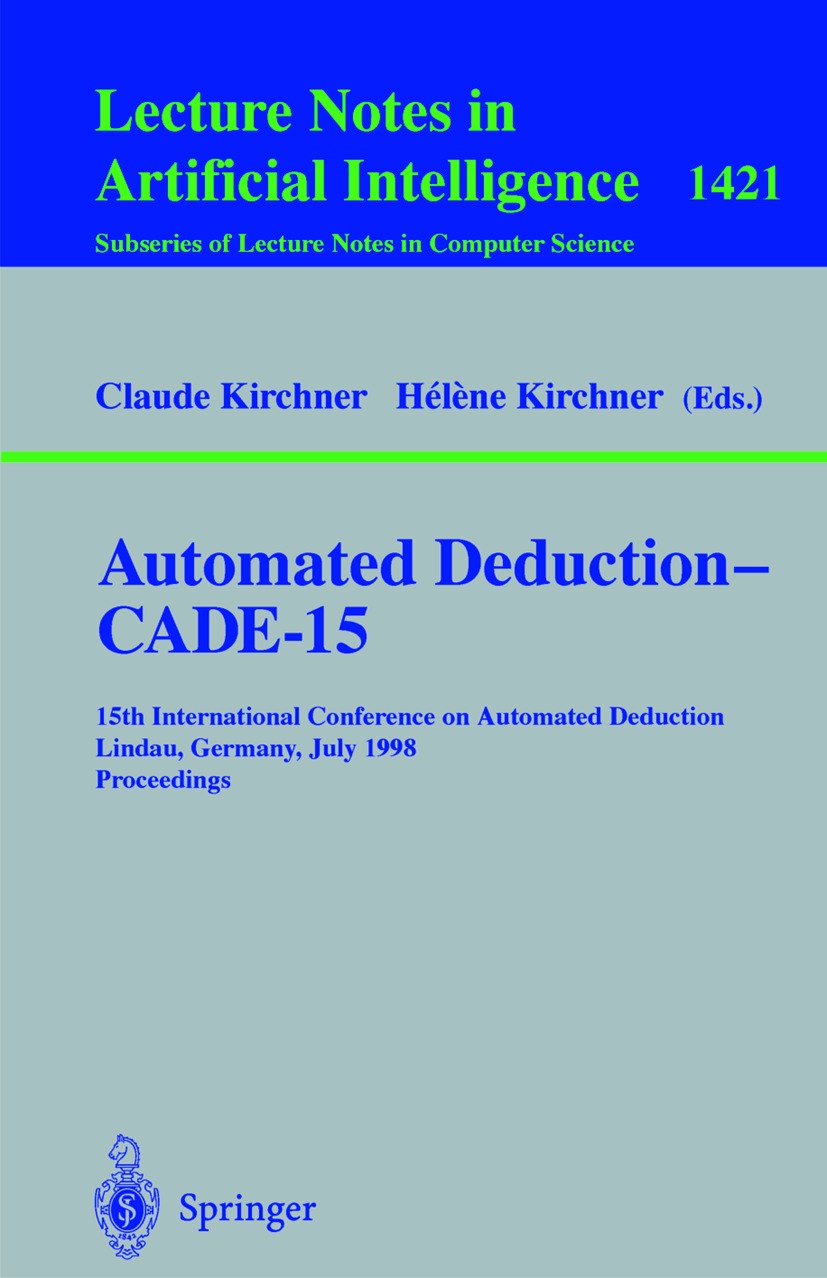 Titlebook: Automated Deduction - CADE-15; 15th International C Claude Kirchner,Hélène Kirchner Conference proceedings 1998 Springer-Verlag Berlin Heid Titlebook: Automated Deduction - CADE-15; 15th International C Claude Kirchner,Hélène Kirchner Conference proceedings 1998 Springer-Verlag Berlin Heid