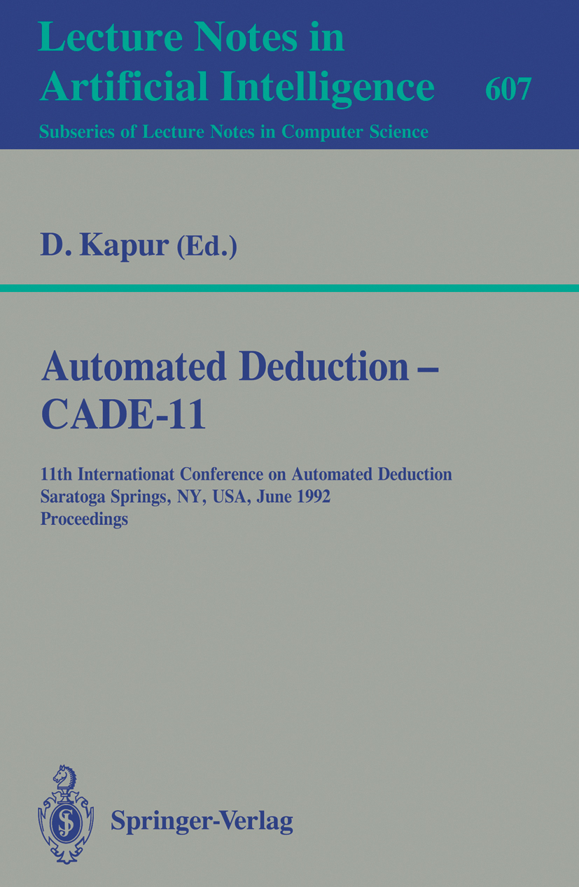 Titlebook: Automated Deduction - CADE-11; 11th International C Deepak Kapur Conference proceedings 1992 Springer-Verlag Berlin Heidelberg 1992 Automat Titlebook: Automated Deduction - CADE-11; 11th International C Deepak Kapur Conference proceedings 1992 Springer-Verlag Berlin Heidelberg 1992 Automat